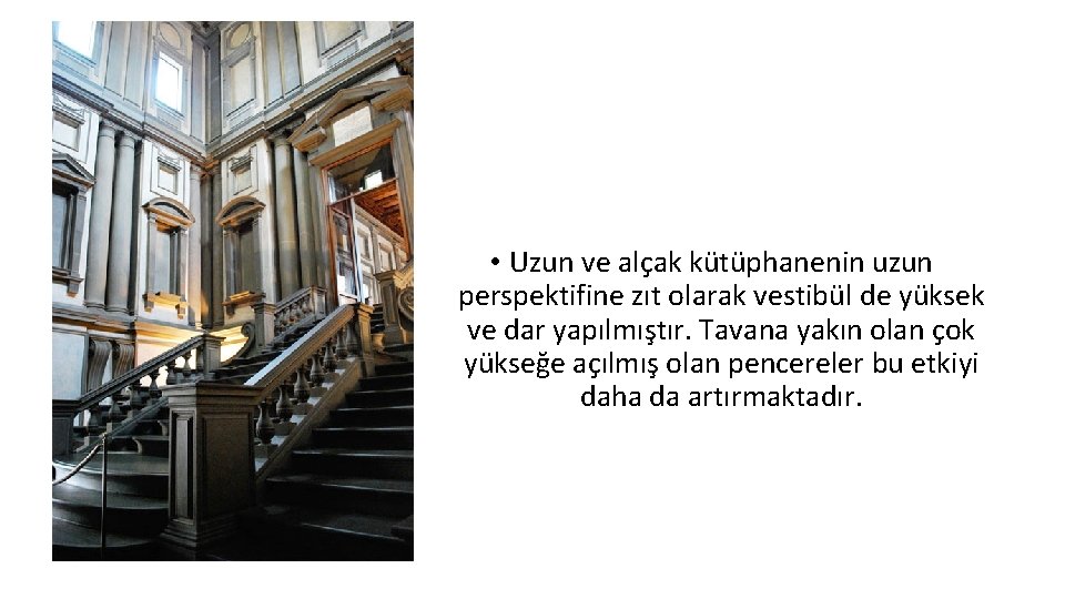  • Uzun ve alçak kütüphanenin uzun perspektifine zıt olarak vestibül de yüksek ve