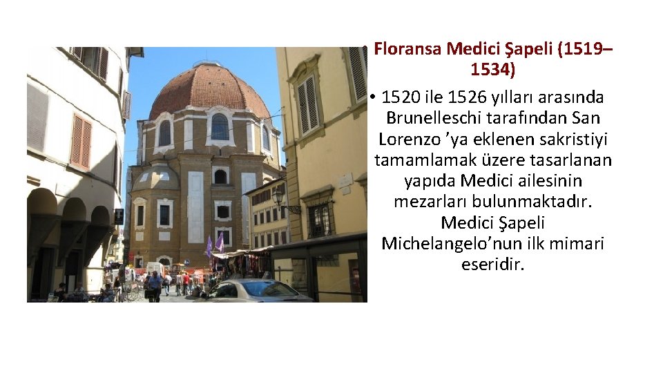  • Floransa Medici Şapeli (1519– 1534) • 1520 ile 1526 yılları arasında Brunelleschi