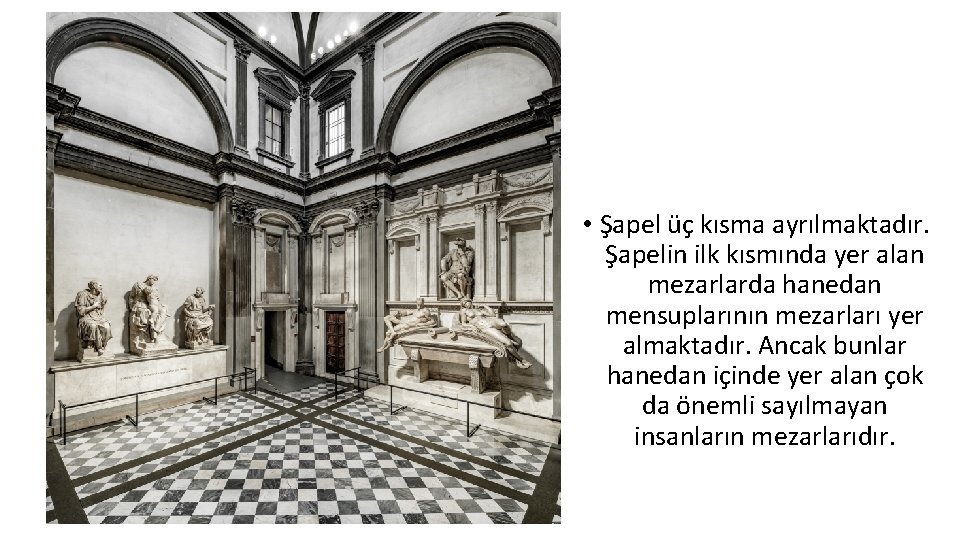  • Şapel üç kısma ayrılmaktadır. Şapelin ilk kısmında yer alan mezarlarda hanedan mensuplarının