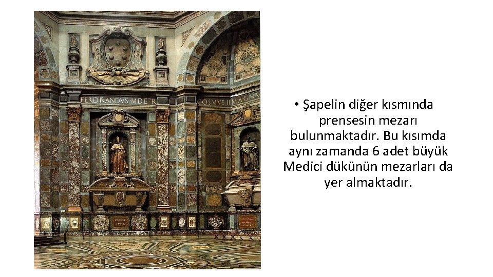  • Şapelin diğer kısmında prensesin mezarı bulunmaktadır. Bu kısımda aynı zamanda 6 adet