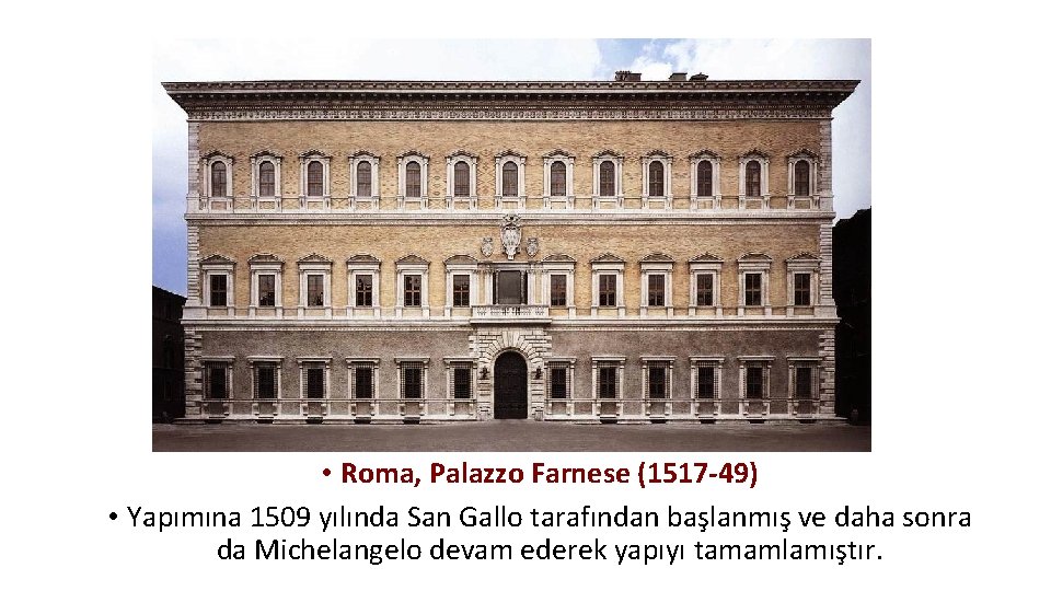  • Roma, Palazzo Farnese (1517 -49) • Yapımına 1509 yılında San Gallo tarafından