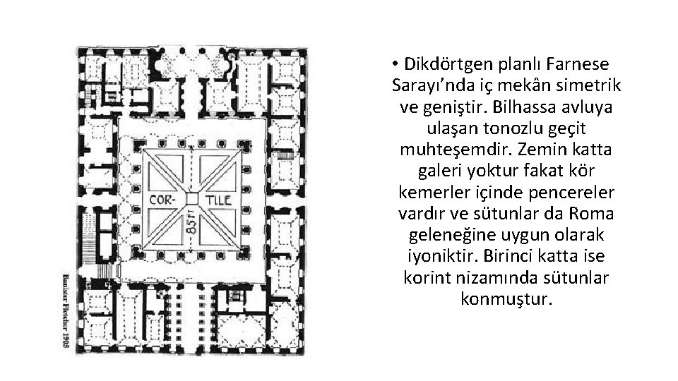  • Dikdörtgen planlı Farnese Sarayı’nda iç mekân simetrik ve geniştir. Bilhassa avluya ulaşan