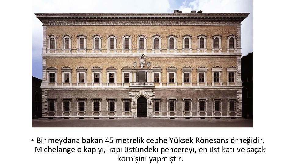  • Bir meydana bakan 45 metrelik cephe Yüksek Rönesans örneğidir. Michelangelo kapıyı, kapı