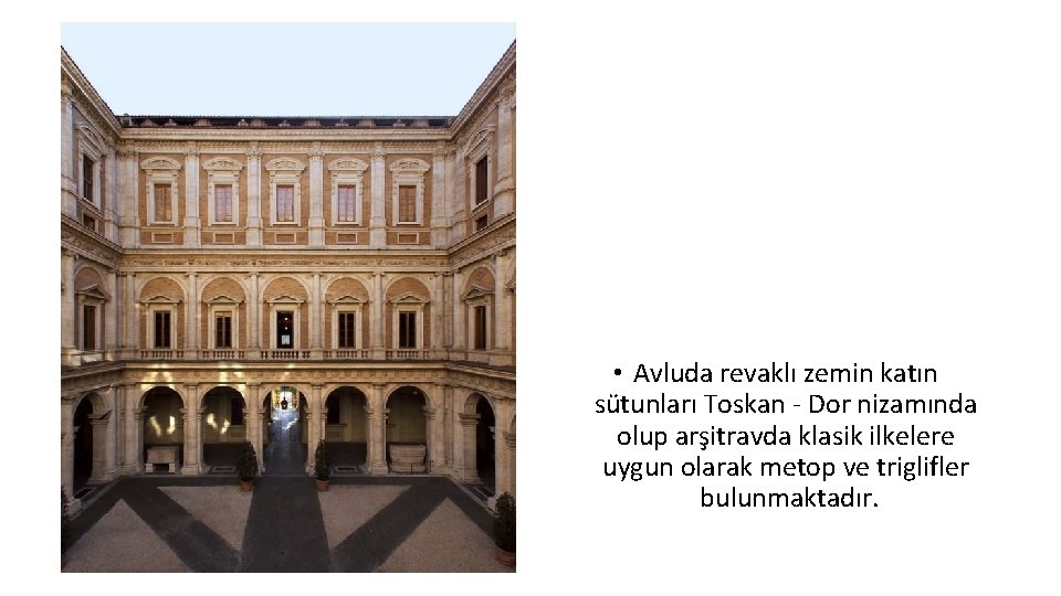  • Avluda revaklı zemin katın sütunları Toskan - Dor nizamında olup arşitravda klasik