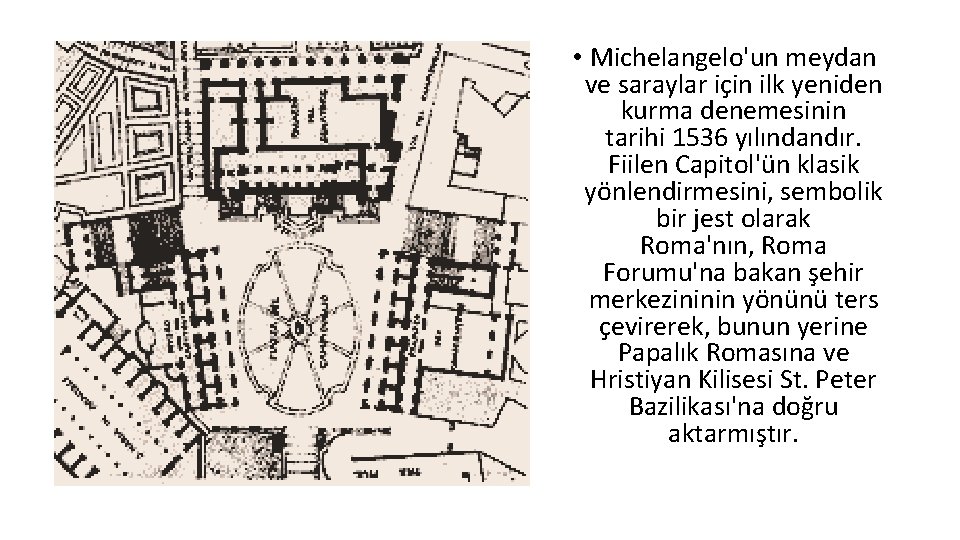  • Michelangelo'un meydan ve saraylar için ilk yeniden kurma denemesinin tarihi 1536 yılındandır.