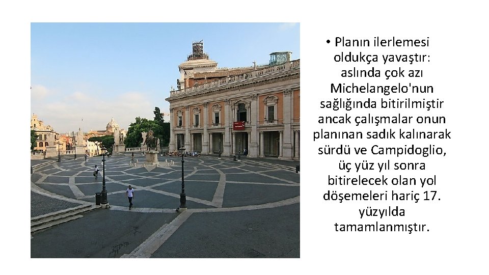  • Planın ilerlemesi oldukça yavaştır: aslında çok azı Michelangelo'nun sağlığında bitirilmiştir ancak çalışmalar
