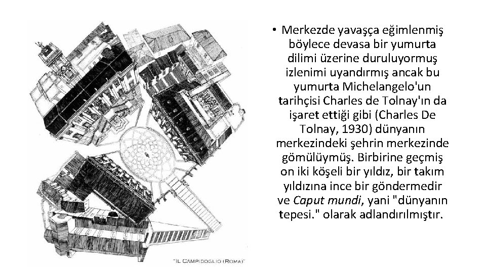  • Merkezde yavaşça eğimlenmiş böylece devasa bir yumurta dilimi üzerine duruluyormuş izlenimi uyandırmış