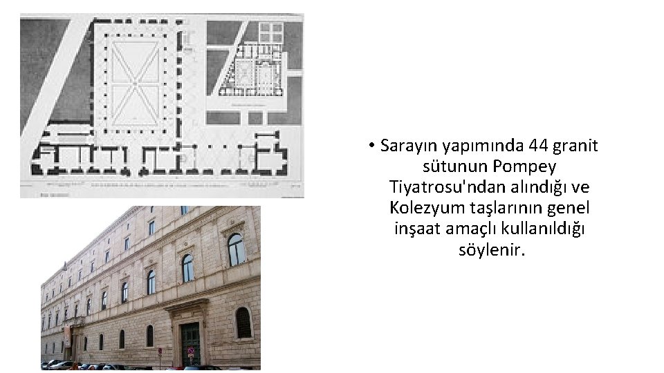  • Sarayın yapımında 44 granit sütunun Pompey Tiyatrosu'ndan alındığı ve Kolezyum taşlarının genel