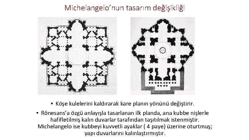 Michelangelo’nun tasarım değişikliği • Köşe kulelerini kaldırarak kare planın yönünü değiştirir. • Rönesans’a özgü