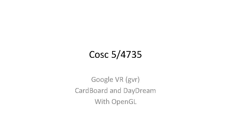 Cosc 5/4735 Google VR (gvr) Card. Board and Day. Dream With Open. GL 