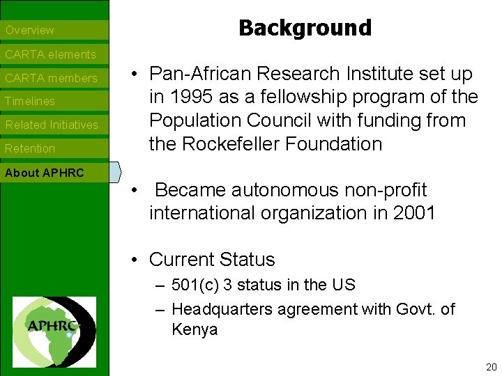 Overview Background CARTA elements CARTA members Timelines Related Initiatives Retention About APHRC • Pan-African