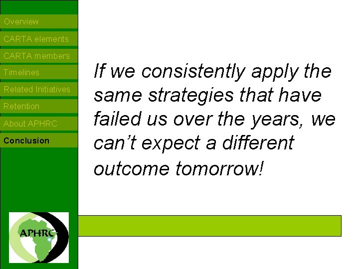 Overview CARTA elements CARTA members Timelines Related Initiatives Retention About APHRC Conclusion If we Overview CARTA elements CARTA members Timelines Related Initiatives Retention About APHRC Conclusion If we