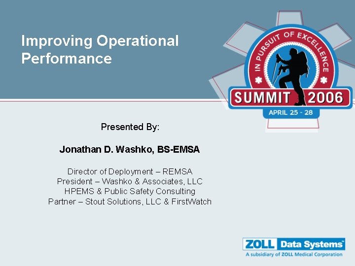 Improving Operational Performance Presented By: Jonathan D. Washko, BS-EMSA Director of Deployment – REMSA