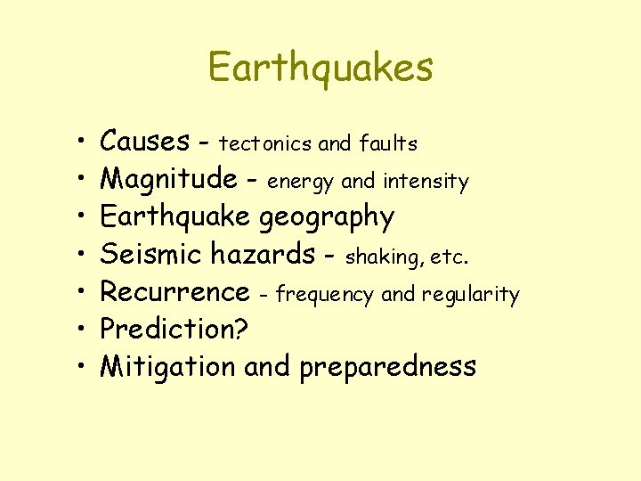 Earthquakes • • Causes - tectonics and faults Magnitude - energy and intensity Earthquake