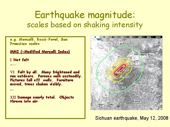 Earthquake magnitude: scales based on shaking intensity e. g. Mercalli, Rossi-Forel, San Francisco scales