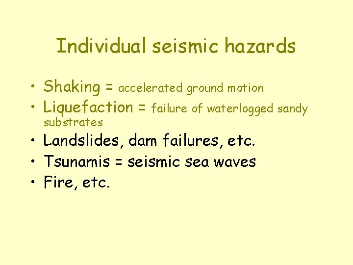 Individual seismic hazards • Shaking = accelerated ground motion • Liquefaction = failure of