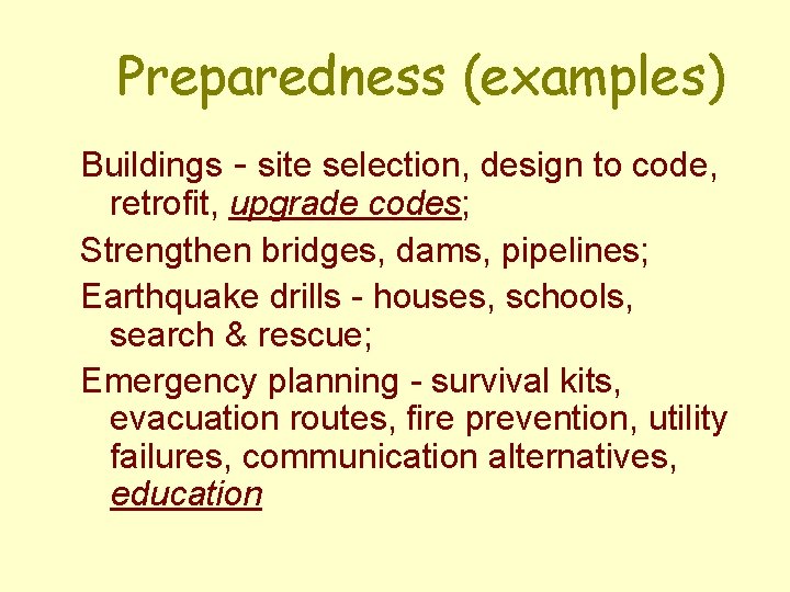 Preparedness (examples) Buildings - site selection, design to code, retrofit, upgrade codes; Strengthen bridges,