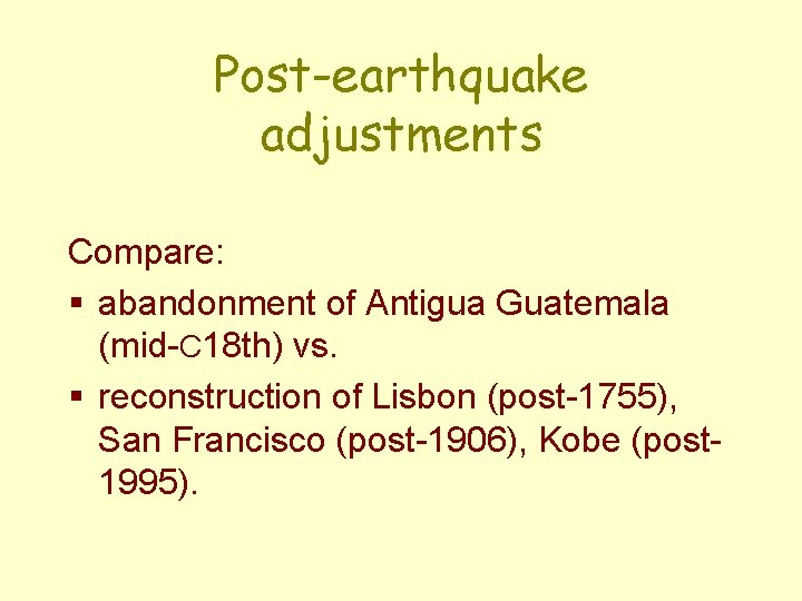 Post-earthquake adjustments Compare: § abandonment of Antigua Guatemala (mid-C 18 th) vs. § reconstruction