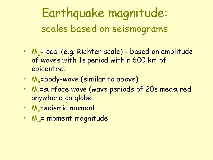 Earthquake magnitude: scales based on seismograms • ML=local (e. g. Richter scale) - based