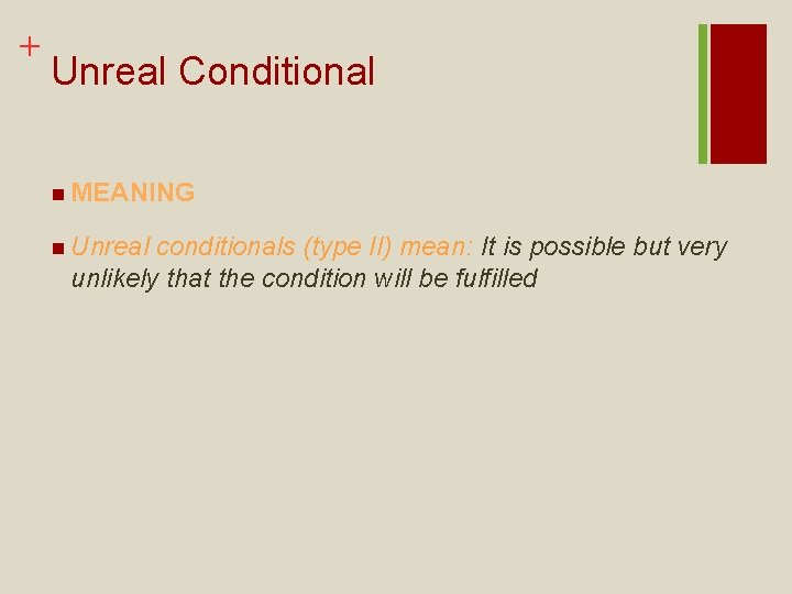 + Unreal Conditional n MEANING n Unreal conditionals (type II) mean: It is possible