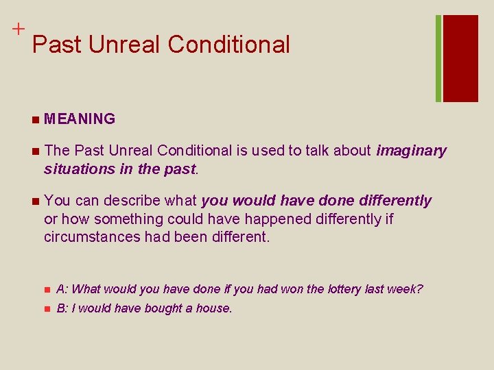 + Past Unreal Conditional n MEANING n The Past Unreal Conditional is used to
