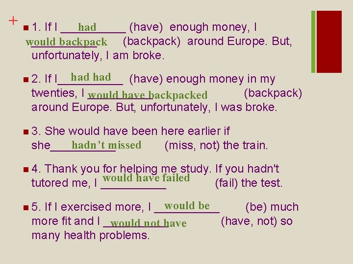 + n 1. If I _____ had (have) enough money, I _____ would backpack