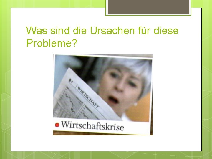 Was sind die Ursachen für diese Probleme? 