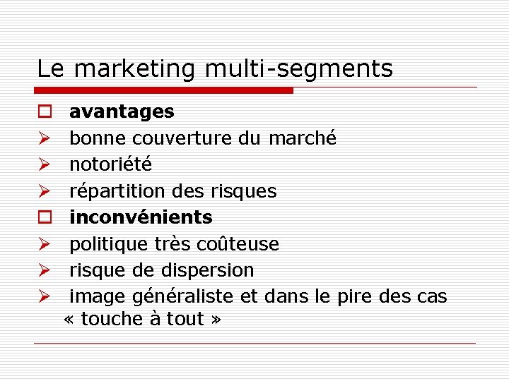 Le marketing multi-segments o Ø Ø Ø avantages bonne couverture du marché notoriété répartition