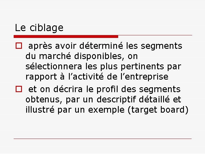 Le ciblage o après avoir déterminé les segments du marché disponibles, on sélectionnera les