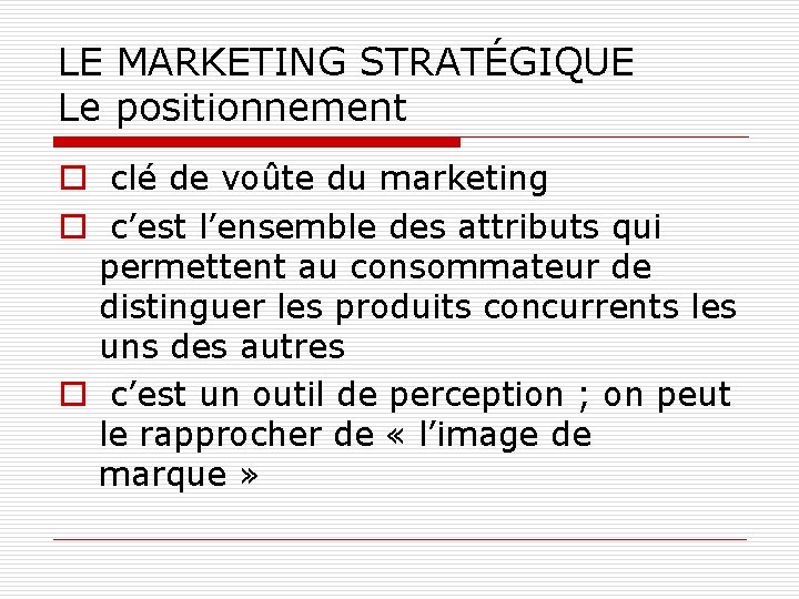 LE MARKETING STRATÉGIQUE Le positionnement o clé de voûte du marketing o c’est l’ensemble