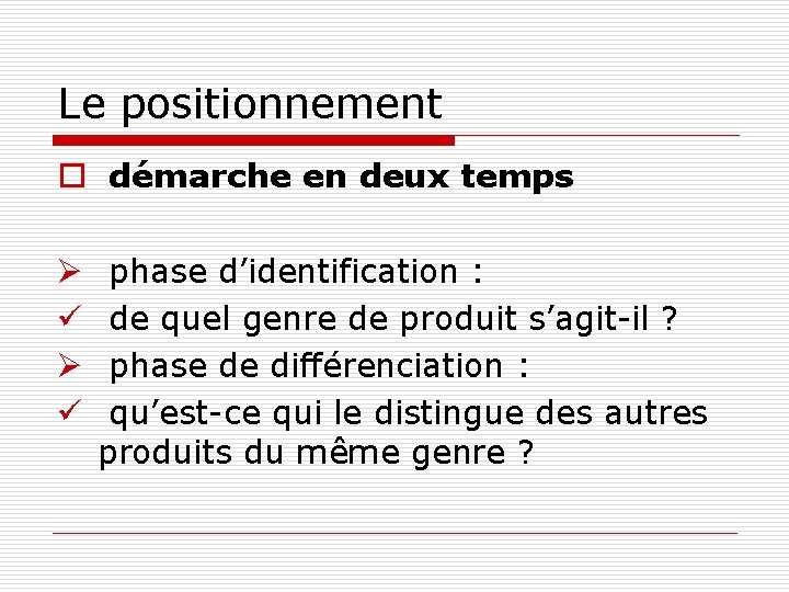 Le positionnement o démarche en deux temps Ø ü phase d’identification : de quel