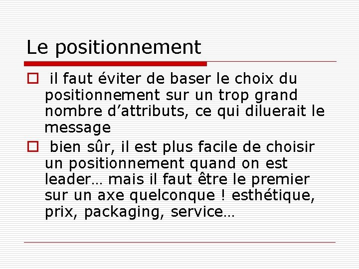 Le positionnement o il faut éviter de baser le choix du positionnement sur un