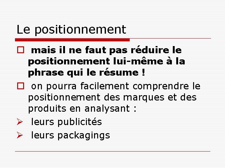 Le positionnement o mais il ne faut pas réduire le positionnement lui-même à la