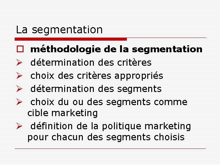 La segmentation méthodologie de la segmentation détermination des critères choix des critères appropriés détermination