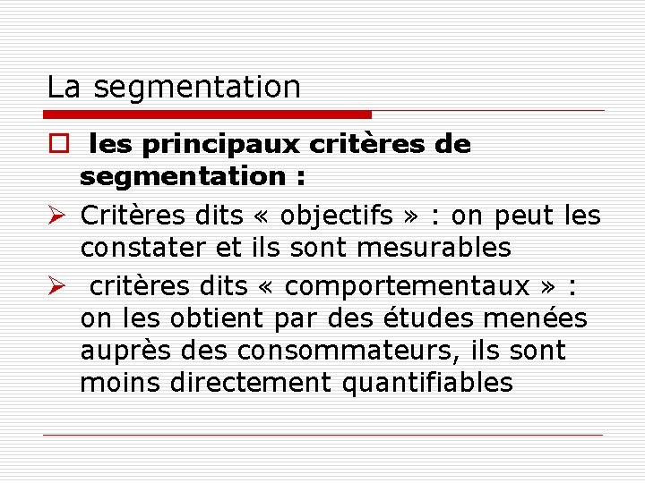 La segmentation o les principaux critères de segmentation : Ø Critères dits « objectifs