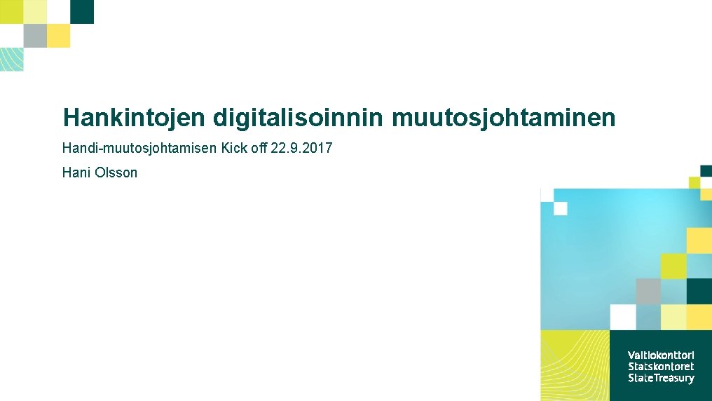 Hankintojen digitalisoinnin muutosjohtaminen Handi-muutosjohtamisen Kick off 22. 9. 2017 Hani Olsson 