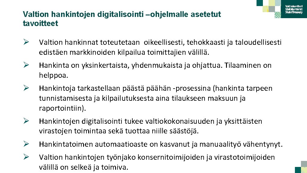 Valtion hankintojen digitalisointi –ohjelmalle asetetut tavoitteet Ø Valtion hankinnat toteutetaan oikeellisesti, tehokkaasti ja taloudellisesti