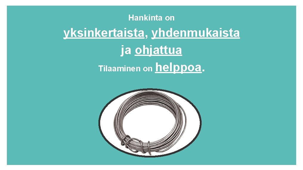 Hankinta on yksinkertaista, yhdenmukaista ja ohjattua Tilaaminen on helppoa. 