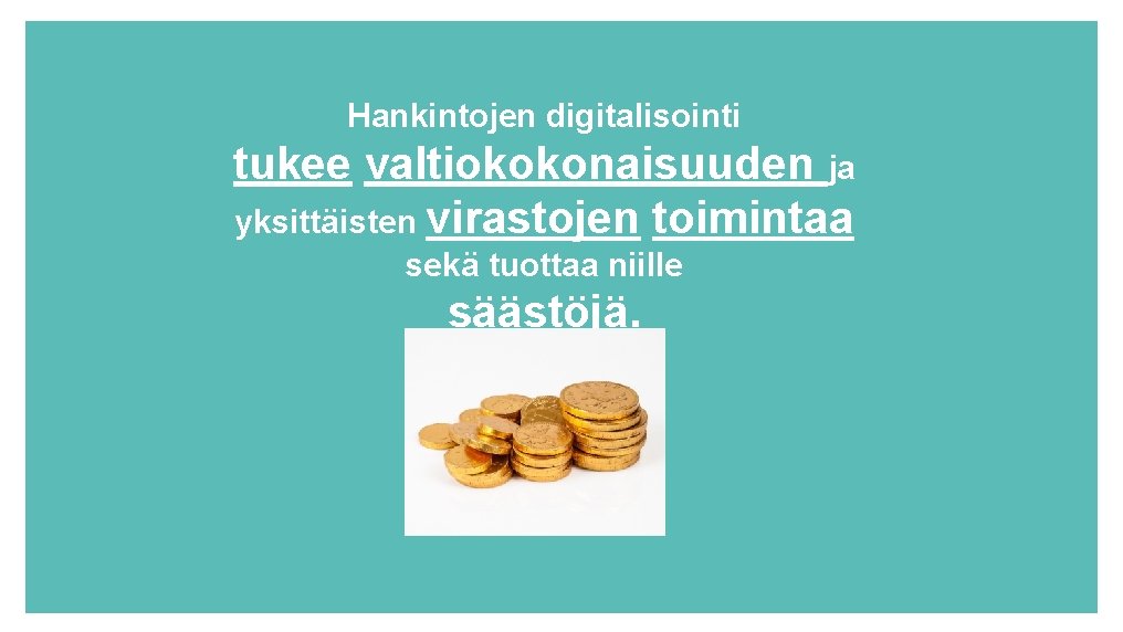 Hankintojen digitalisointi tukee valtiokokonaisuuden ja yksittäisten virastojen toimintaa sekä tuottaa niille säästöjä. 