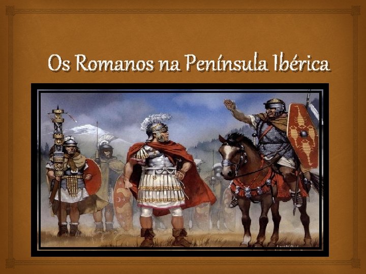 Os Romanos na Península Ibérica 