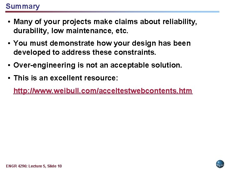 Summary • Many of your projects make claims about reliability, durability, low maintenance, etc. Summary • Many of your projects make claims about reliability, durability, low maintenance, etc.