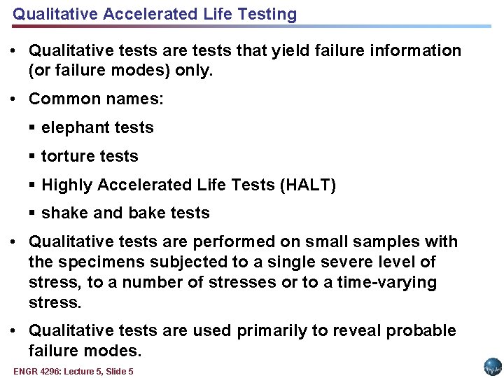 Qualitative Accelerated Life Testing • Qualitative tests are tests that yield failure information (or Qualitative Accelerated Life Testing • Qualitative tests are tests that yield failure information (or