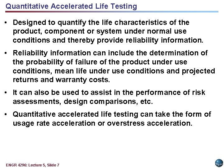 Quantitative Accelerated Life Testing • Designed to quantify the life characteristics of the product, Quantitative Accelerated Life Testing • Designed to quantify the life characteristics of the product,