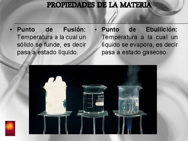 PROPIEDADES DE LA MATERIA • Punto de Fusión: Temperatura a la cual un sólido