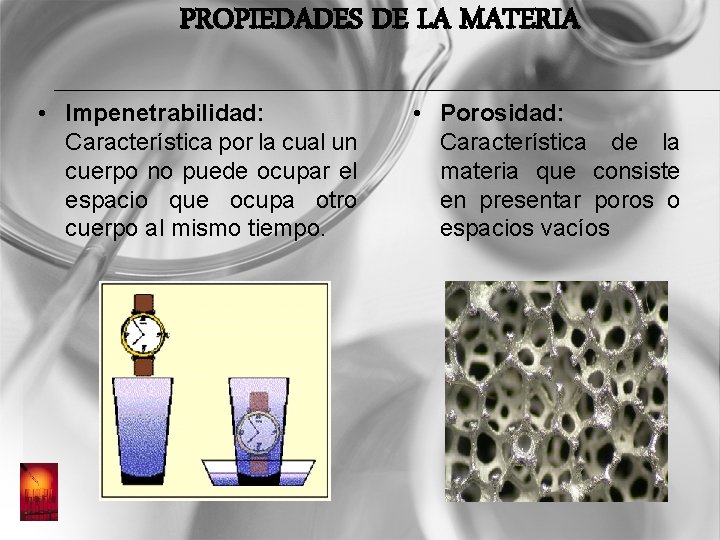 PROPIEDADES DE LA MATERIA • Impenetrabilidad: Característica por la cual un cuerpo no puede