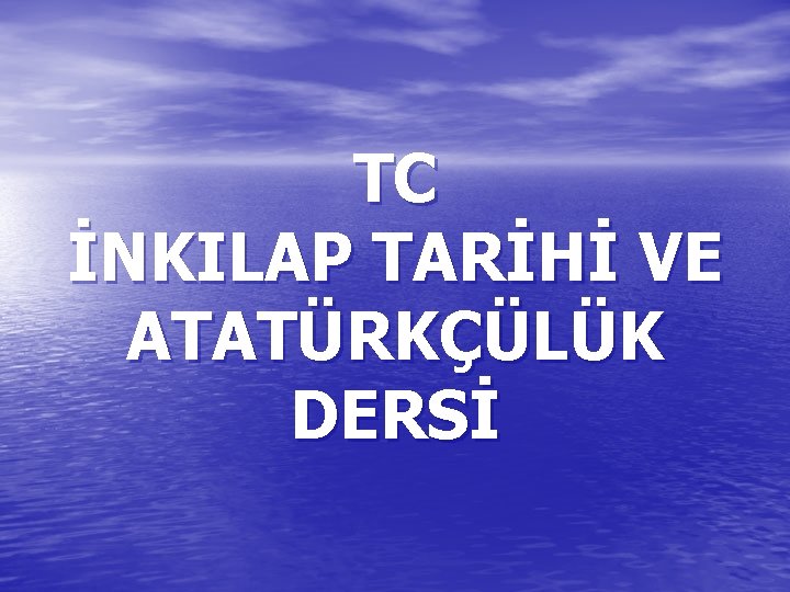 TC İNKILAP TARİHİ VE ATATÜRKÇÜLÜK DERSİ 