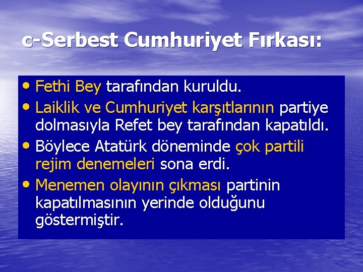 c-Serbest Cumhuriyet Fırkası: • Fethi Bey tarafından kuruldu. • Laiklik ve Cumhuriyet karşıtlarının partiye