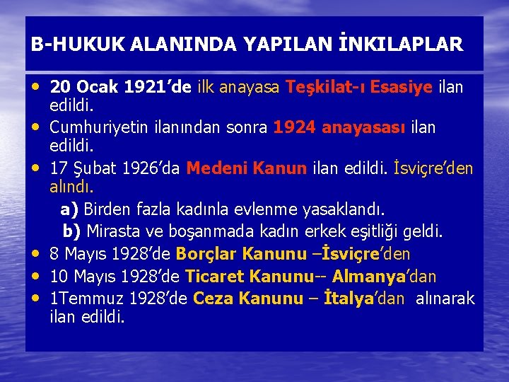 B-HUKUK ALANINDA YAPILAN İNKILAPLAR • 20 Ocak 1921’de ilk anayasa Teşkilat-ı Esasiye ilan •