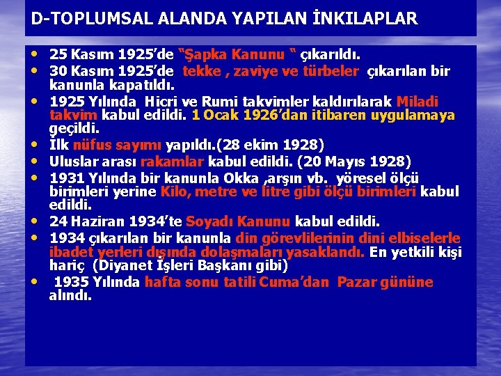 D-TOPLUMSAL ALANDA YAPILAN İNKILAPLAR • 25 Kasım 1925’de “Şapka Kanunu “ çıkarıldı. • 30