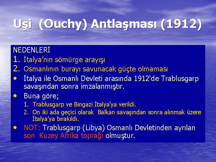 Uşi (Ouchy) Antlaşması (1912) NEDENLERİ 1. İtalya’nın sömürge arayışı 2. Osmanlının burayı savunacak güçte